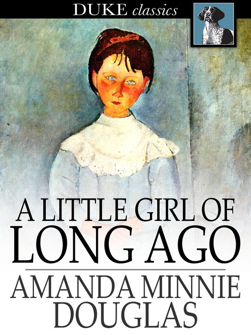 Title details for A Little Girl of Long Ago by Amanda Minnie Douglas - Available
